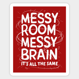Messy Room, Messy Brain, It's All The Same Magnet